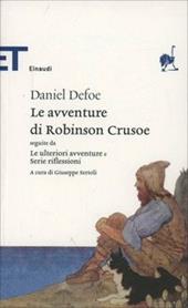 Le avventure di Robinson Crusoe. Seguite da Le ulteriori avventure e Serie riflessioni