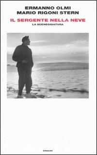Il sergente nella neve. La sceneggiatura - Ermanno Olmi, Mario Rigoni Stern - Libro Einaudi 2008 | Libraccio.it