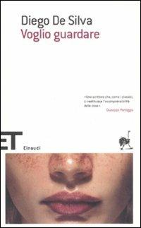 Voglio guardare - Diego De Silva - Libro Einaudi 2008, Einaudi tascabili. Scrittori | Libraccio.it