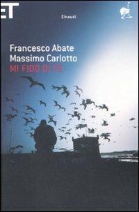 Mi fido di te - Francesco Abate, Massimo Carlotto - Libro Einaudi 2008, Super ET | Libraccio.it