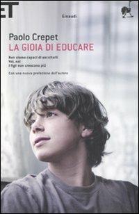 La gioia di educare: Non siamo capaci di ascoltarli-Voi, noi-I figli non crescono più - Paolo Crepet - Libro Einaudi 2008, Super ET | Libraccio.it
