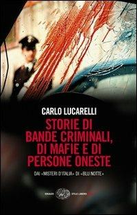 Storie di bande criminali, di mafie e di persone oneste. Dai «Misteri d'Italia» di «Blu notte» - Carlo Lucarelli - Libro Einaudi 2008, Einaudi. Stile libero big | Libraccio.it