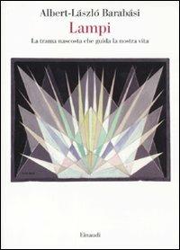 Lampi. La trama nascosta che guida la nostra vita - Albert­László Barabási - Libro Einaudi 2011, Saggi | Libraccio.it