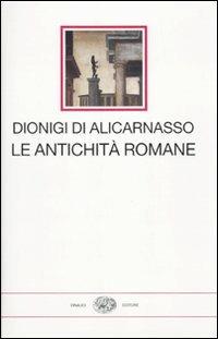 Le antichità romane - Dionigi di Alicarnasso - Libro Einaudi 2010, I millenni | Libraccio.it