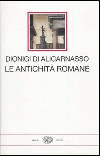 Le antichità romane - Dionigi di Alicarnasso - Libro Einaudi 2010, I millenni | Libraccio.it