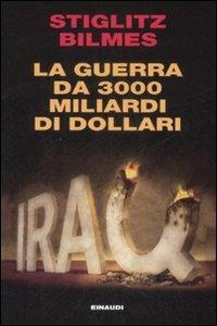 La guerra da 3000 miliardi di dollari - Joseph E. Stiglitz, Linda J. Bilmes - Libro Einaudi 2009, Einaudi. Passaggi | Libraccio.it