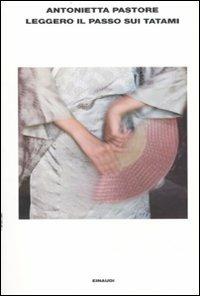 Leggero il passo sui tatami - Antonietta Pastore - Libro Einaudi 2010, L'Arcipelago Einaudi | Libraccio.it