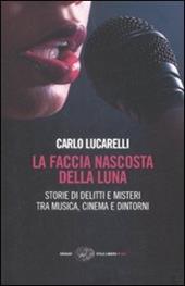 La faccia nascosta della luna. Storie di delitti e misteri tra musica, cinema e dintorni