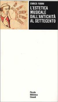 L' estetica musicale dall'antichità al Settecento - Enrico Fubini - Libro Einaudi 1996, Piccola biblioteca Einaudi | Libraccio.it