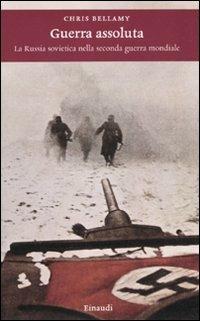Guerra assoluta. La Russia sovietica nella seconda guerra mondiale - Chris Bellamy - Libro Einaudi 2010, Einaudi. Storia | Libraccio.it