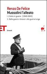 Mussolini l'alleato. Vol. 1\1: Italia in guerra (1940-1943). Dalla guerra «breve» alla guerra lunga, L'. - Renzo De Felice - Libro Einaudi 2008, Einaudi tascabili. Saggi | Libraccio.it