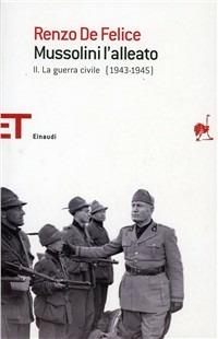 Mussolini l'alleato. Vol. 2: guerra civile (1943-1945), La. - Renzo De Felice - Libro Einaudi 2008, Einaudi tascabili. Saggi | Libraccio.it