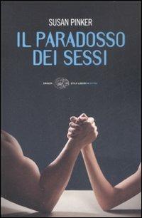 Il paradosso dei sessi. Uomini, donne e il vero scarto fra i generi - Susan Pinker - Libro Einaudi 2009, Einaudi. Stile libero extra | Libraccio.it