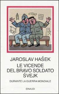 Le vicende del bravo soldato Svejk durante la guerra mondiale - Jaroslav Hasek - Libro Einaudi 2010, I millenni | Libraccio.it