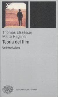 Teoria del film. Un'introduzione - Thomas Elsaesser, Malte Hagener - Libro Einaudi 2009, Piccola biblioteca Einaudi. Nuova serie | Libraccio.it