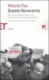 Questo Novecento. Un secolo di passione civile. La politica come responsabilità - Vittorio Foa - Libro Einaudi 2009, Einaudi tascabili. Saggi | Libraccio.it