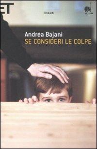 Se consideri le colpe - Andrea Bajani - Libro Einaudi 2009, Super ET | Libraccio.it