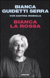 Bianca la rossa - Bianca Guidetti Serra, Santina Mobiglia - Libro Einaudi 2009, Einaudi. Passaggi | Libraccio.it