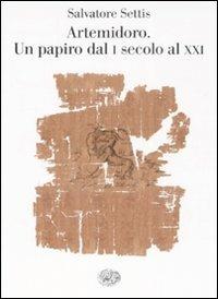 Artemidoro. Un papiro dal I secolo al XXI - Salvatore Settis - Libro Einaudi 2008, Saggi | Libraccio.it