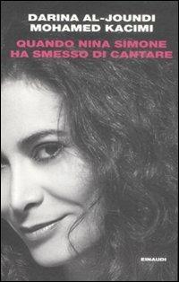Quando Nina Simone ha smesso di cantare - Darina Al-Joundi, Mohamed Kacimi - Libro Einaudi 2009, I coralli | Libraccio.it