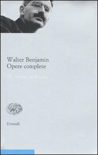 Opere complete. Vol. 3: Scritti 1928-1929. - Walter Benjamin - Libro Einaudi 2010, Opere di Walter Benjamin | Libraccio.it