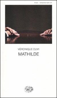 Mathilde - Véronique Olmi - Libro Einaudi 2010, Collezione di teatro | Libraccio.it