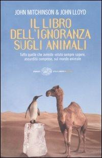 Il libro dell'ignoranza sugli animali. Ediz. illustrata - John Lloyd, John Mitchinson - Libro Einaudi 2009, Einaudi. Stile libero extra | Libraccio.it