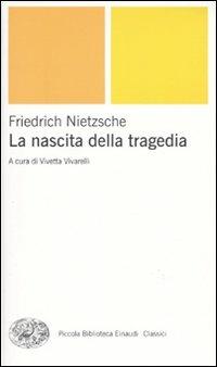 La nascita della tragedia - Friedrich Nietzsche - Libro Einaudi 2009, Piccola biblioteca Einaudi. Nuova serie | Libraccio.it