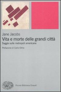 Vita e morte delle grandi città. Saggio sulle metropoli americane - Jane Jacobs - Libro Einaudi 2009, Piccola biblioteca Einaudi. Nuova serie | Libraccio.it