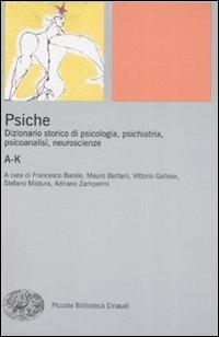 Psiche. Dizionario storico di psicologia, psichiatria, psicoanalisi, neuroscienze. Vol. 1: A-K.  - Libro Einaudi 2009, Piccola biblioteca Einaudi. Nuova serie | Libraccio.it