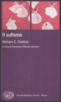 Il sufismo - William C. Chittick - Libro Einaudi 2009, Piccola biblioteca Einaudi. Mappe | Libraccio.it