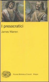 I presocratici - James Warren - Libro Einaudi 2009, Piccola biblioteca Einaudi. Mappe | Libraccio.it