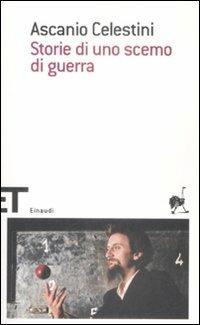Storie di uno scemo di guerra - Ascanio Celestini - Libro Einaudi 2009, Einaudi tascabili. Scrittori | Libraccio.it