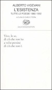 L'esistenza. Tutte le poesie 1980-1992 - Alberto Vigevani - Libro Einaudi 2010, Collezione di poesia | Libraccio.it