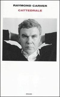 Cattedrale - Raymond Carver - Libro Einaudi 2011, Supercoralli | Libraccio.it