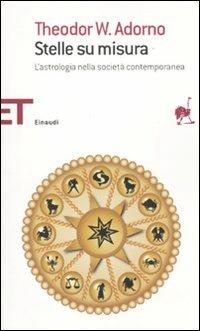 Stelle su misura. L'astrologia nella società contemporanea - Theodor W. Adorno - Libro Einaudi 2010, Einaudi tascabili. Saggi | Libraccio.it