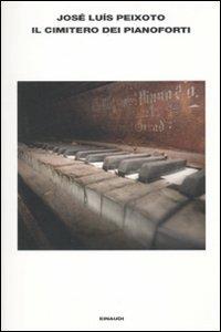 Il cimitero di pianoforti - José Luís Peixoto - Libro Einaudi 2010, L'Arcipelago Einaudi | Libraccio.it