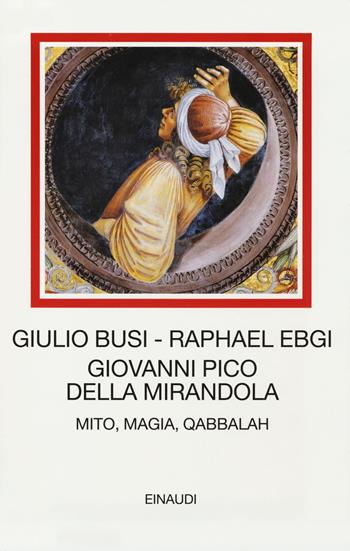 Giovanni Pico della Mirandola. Mito, magia, Qabbalah - Giulio Busi, Raphael Ebgi - Libro Einaudi 2014, I millenni | Libraccio.it