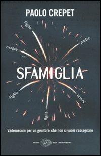 Sfamiglia. Vademecum per un genitore che non si vuole rassegnare - Paolo Crepet - Libro Einaudi 2009, Einaudi. Stile libero extra | Libraccio.it