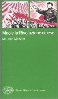 Mao e la rivoluzione cinese - Maurice Meisner - Libro Einaudi 2010, Piccola biblioteca Einaudi. Mappe | Libraccio.it