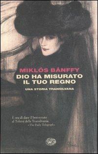 Dio ha misurato il tuo regno. Una storia transilvana - Miklós Bánffy - Libro Einaudi 2010, I coralli | Libraccio.it