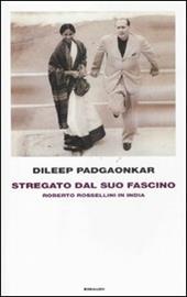 Stregato dal suo fascino. Roberto Rossellini in India