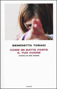 Come mi batte forte il tuo cuore. Storia di mio padre - Benedetta Tobagi - Libro Einaudi 2009, Frontiere Einaudi | Libraccio.it