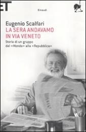 La sera andavamo in via Veneto. Storia di un gruppo dal «Mondo» alla «Repubblica»