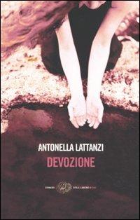 Devozione - Antonella Lattanzi - Libro Einaudi 2010, Einaudi. Stile libero big | Libraccio.it