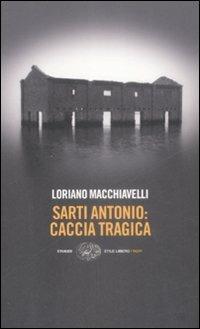 Sarti Antonio: caccia tragica - Loriano Macchiavelli - Libro Einaudi 2009, Einaudi. Stile libero. Noir | Libraccio.it