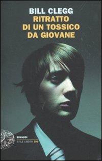 Ritratto di un tossico da giovane - Bill Clegg - Libro Einaudi 2011, Einaudi. Stile libero big | Libraccio.it