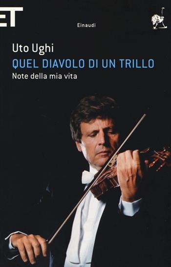 Quel diavolo di un trillo. Note della mia vita - Uto Ughi - Libro Einaudi 2013, Super ET | Libraccio.it