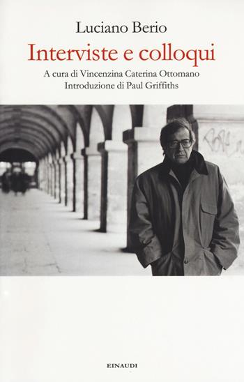 Interviste e colloqui - Luciano Berio - Libro Einaudi 2017 | Libraccio.it