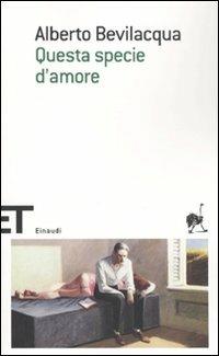 Questa specie d'amore - Alberto Bevilacqua - Libro Einaudi 2009, Einaudi tascabili. Scrittori | Libraccio.it